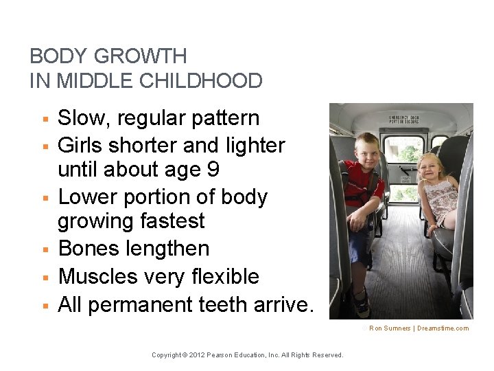 BODY GROWTH IN MIDDLE CHILDHOOD § § § Slow, regular pattern Girls shorter and