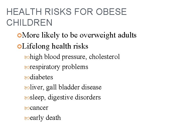HEALTH RISKS FOR OBESE CHILDREN More likely to be overweight adults Lifelong health risks