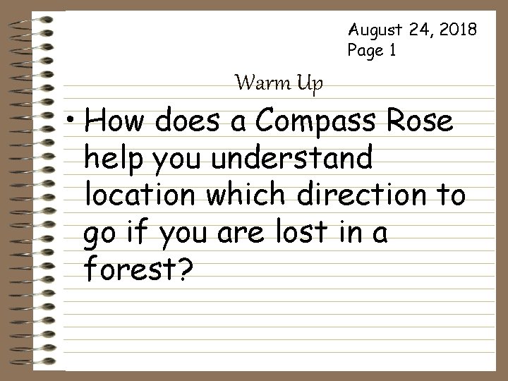 August 24, 2018 Page 1 Warm Up • How does a Compass Rose help