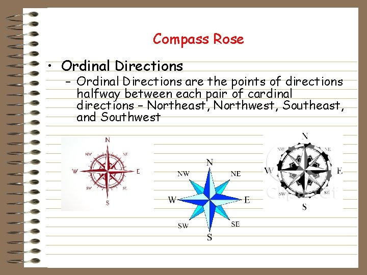 Compass Rose • Ordinal Directions – Ordinal Directions are the points of directions halfway