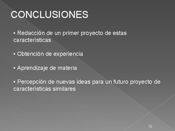 CONCLUSIONES • Redacción de un primer proyecto de estas características • Obtención de experiencia