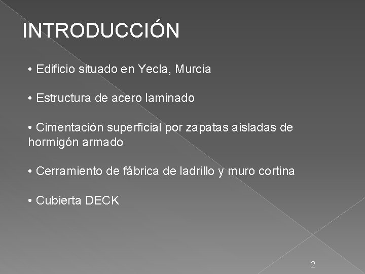 INTRODUCCIÓN • Edificio situado en Yecla, Murcia • Estructura de acero laminado • Cimentación