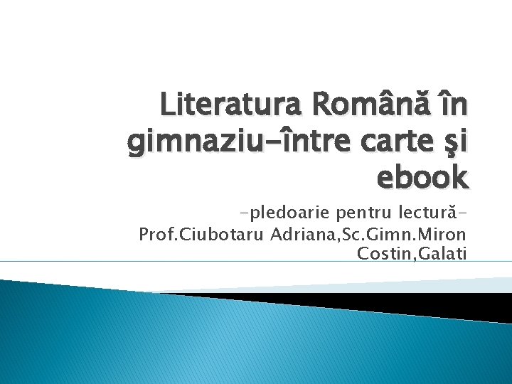 Literatura Română în gimnaziu-între carte şi ebook -pledoarie pentru lecturăProf. Ciubotaru Adriana, Sc. Gimn.