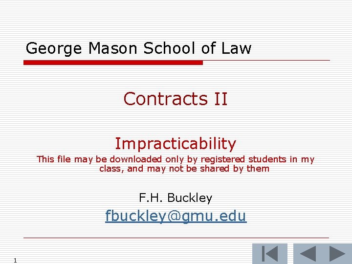 George Mason School of Law Contracts II Impracticability This file may be downloaded only