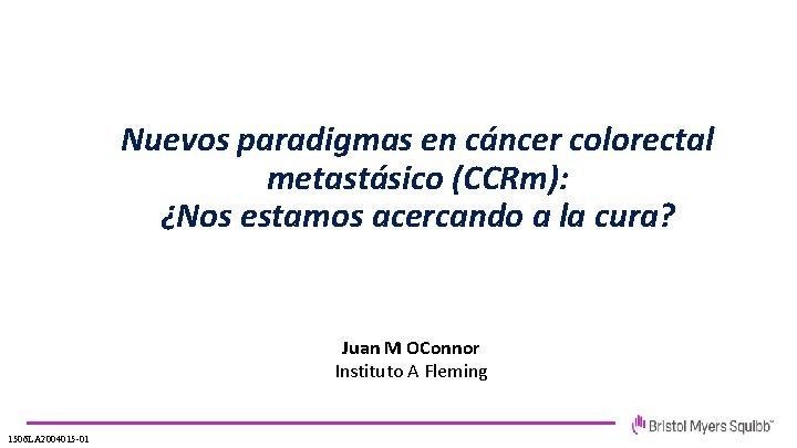 Nuevos paradigmas en cáncer colorectal metastásico (CCRm): ¿Nos estamos acercando a la cura? Juan