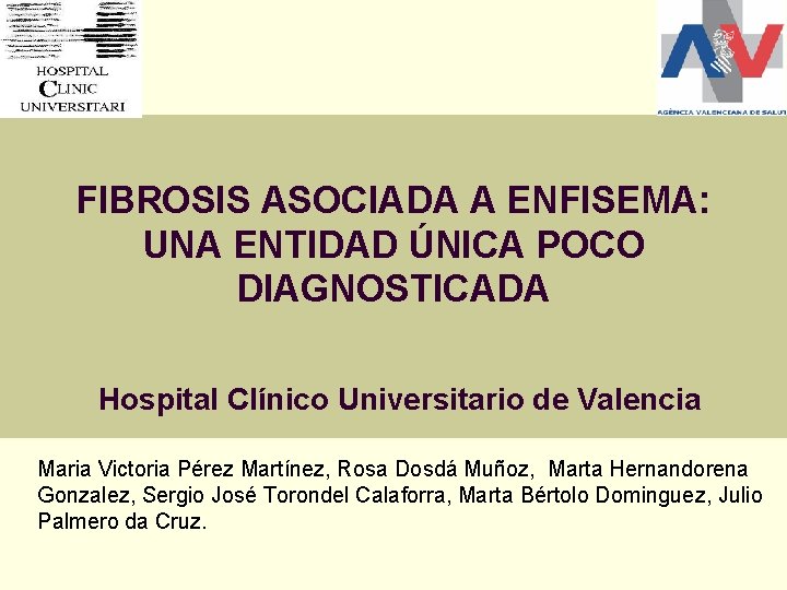 FIBROSIS ASOCIADA A ENFISEMA: UNA ENTIDAD ÚNICA POCO DIAGNOSTICADA Hospital Clínico Universitario de Valencia