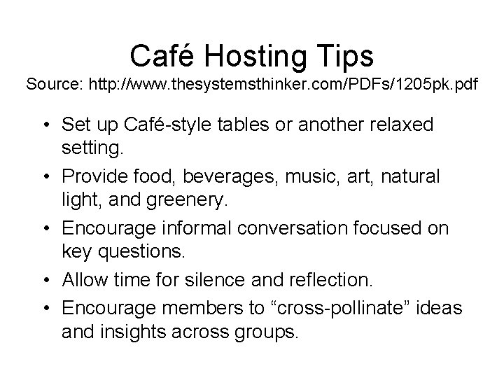 Café Hosting Tips Source: http: //www. thesystemsthinker. com/PDFs/1205 pk. pdf • Set up Café-style