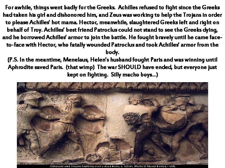 For awhile, things went badly for the Greeks. Achilles refused to fight since the