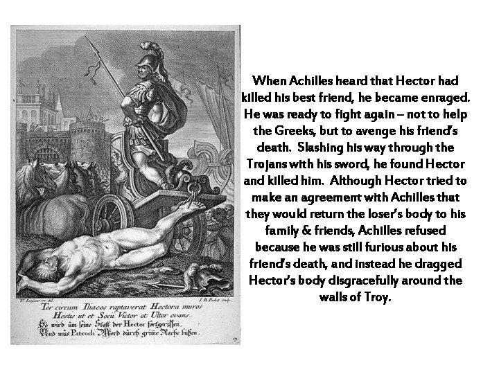 When Achilles heard that Hector had killed his best friend, he became enraged. He