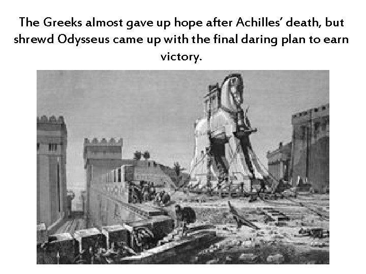 The Greeks almost gave up hope after Achilles’ death, but shrewd Odysseus came up