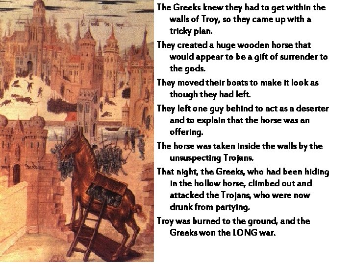 The Greeks knew they had to get within the walls of Troy, so they