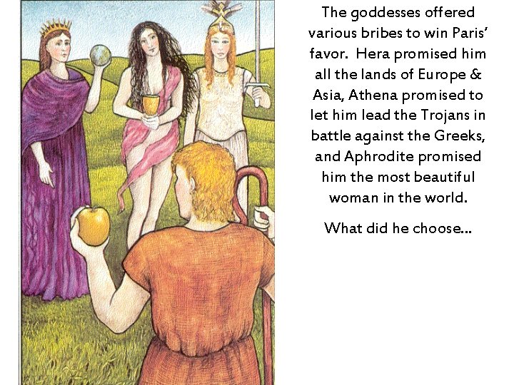 The goddesses offered various bribes to win Paris’ favor. Hera promised him all the
