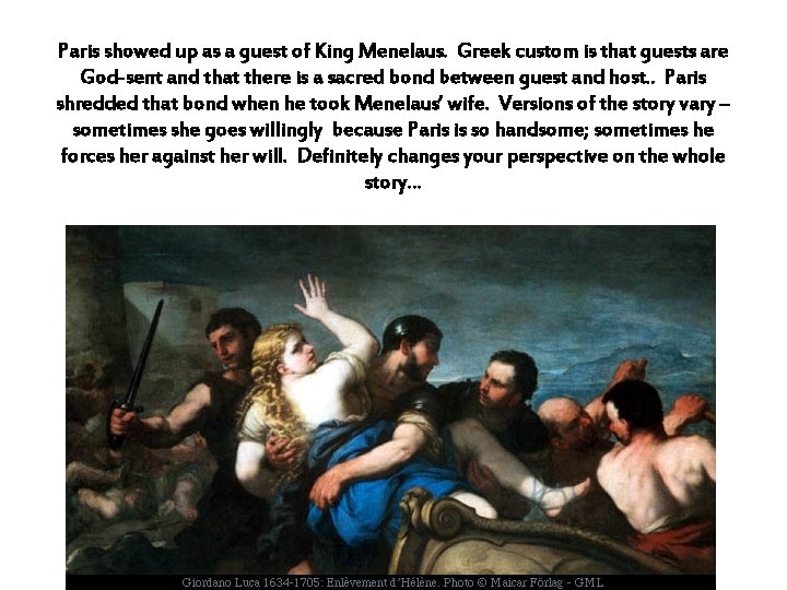 Paris showed up as a guest of King Menelaus. Greek custom is that guests