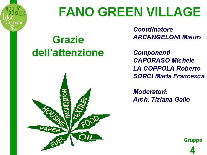 FANO GREEN VILLAGE Grazie dell'attenzione Coordinatore ARCANGELONI Mauro Componenti CAPORASO Michele LA COPPOLA Roberto