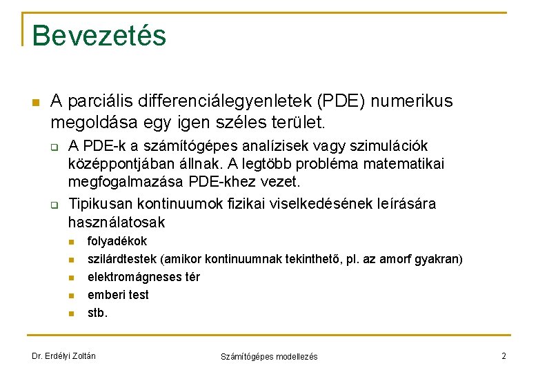 Bevezetés n A parciális differenciálegyenletek (PDE) numerikus megoldása egy igen széles terület. q q