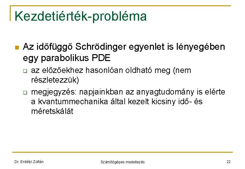 Kezdetiérték-probléma n Az időfüggő Schrödinger egyenlet is lényegében egy parabolikus PDE q q az