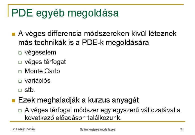 PDE egyéb megoldása n A véges differencia módszereken kívül léteznek más technikák is a