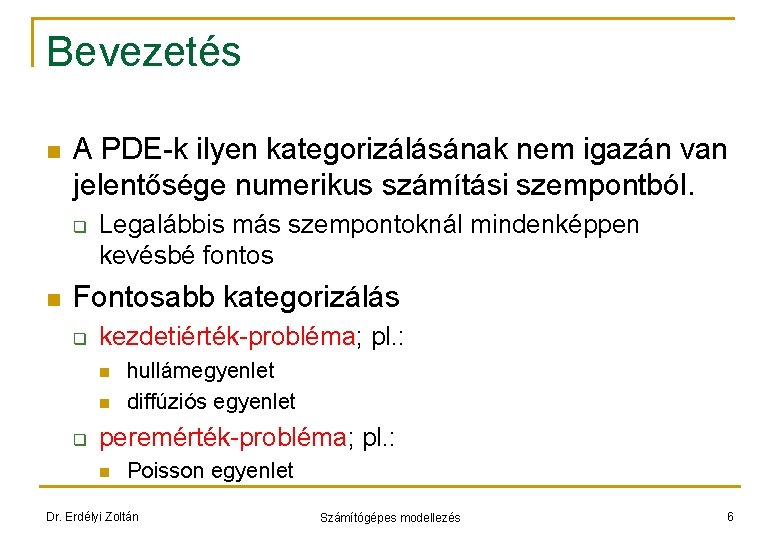 Bevezetés n A PDE-k ilyen kategorizálásának nem igazán van jelentősége numerikus számítási szempontból. q