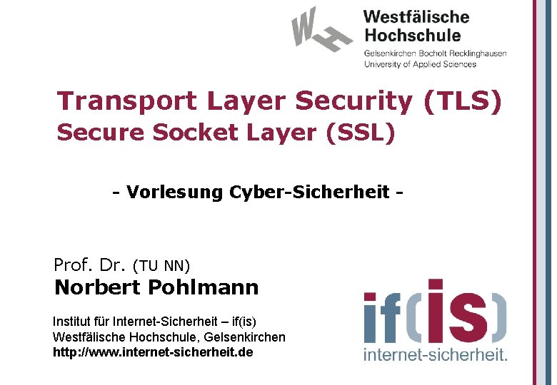 Transport Layer Security (TLS) Secure Socket Layer (SSL) - Vorlesung Cyber-Sicherheit - Prof. Dr.