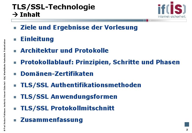 TLS/SSL-Technologie Inhalt Prof. Norbert Pohlmann, Institut für Internet-Sicherheit - if(is), Westfälische Hochschule, Gelsenkirchen Ziele