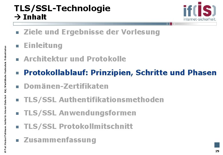 TLS/SSL-Technologie Inhalt Prof. Norbert Pohlmann, Institut für Internet-Sicherheit - if(is), Westfälische Hochschule, Gelsenkirchen Ziele