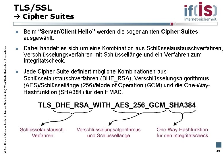 TLS/SSL Cipher Suites Prof. Norbert Pohlmann, Institut für Internet-Sicherheit - if(is), Westfälische Hochschule, Gelsenkirchen