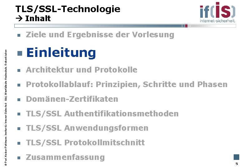 TLS/SSL-Technologie Inhalt Prof. Norbert Pohlmann, Institut für Internet-Sicherheit - if(is), Westfälische Hochschule, Gelsenkirchen Ziele