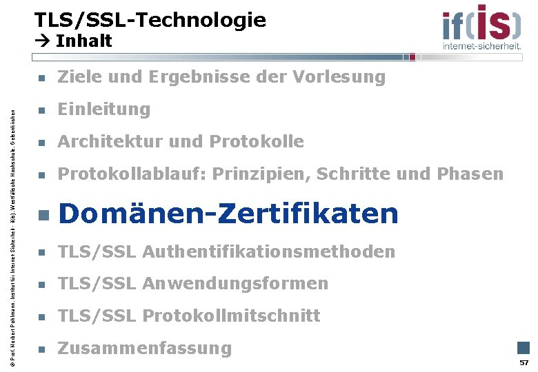 TLS/SSL-Technologie Inhalt Prof. Norbert Pohlmann, Institut für Internet-Sicherheit - if(is), Westfälische Hochschule, Gelsenkirchen Ziele