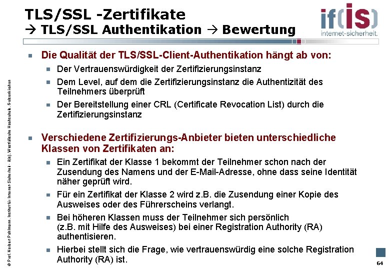 TLS/SSL -Zertifikate TLS/SSL Authentikation Bewertung Prof. Norbert Pohlmann, Institut für Internet-Sicherheit - if(is), Westfälische