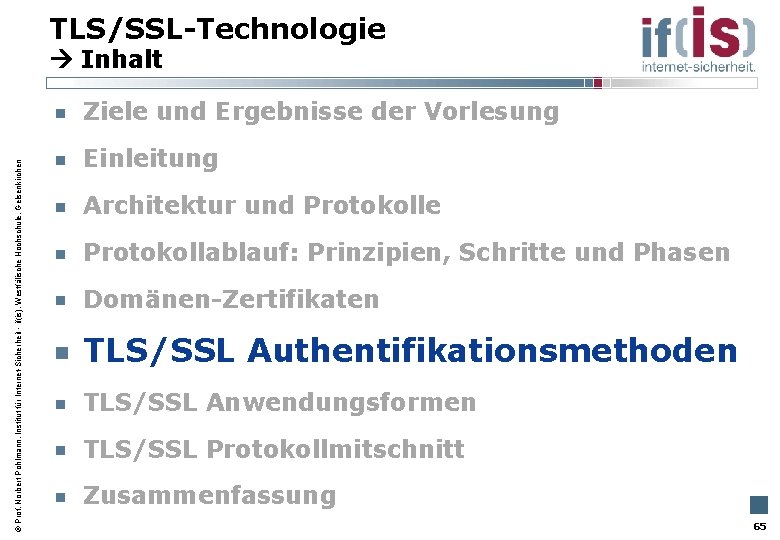 TLS/SSL-Technologie Inhalt Prof. Norbert Pohlmann, Institut für Internet-Sicherheit - if(is), Westfälische Hochschule, Gelsenkirchen Ziele