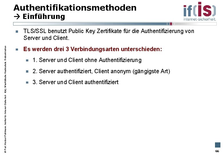 Authentifikationsmethoden Einführung Prof. Norbert Pohlmann, Institut für Internet-Sicherheit - if(is), Westfälische Hochschule, Gelsenkirchen TLS/SSL