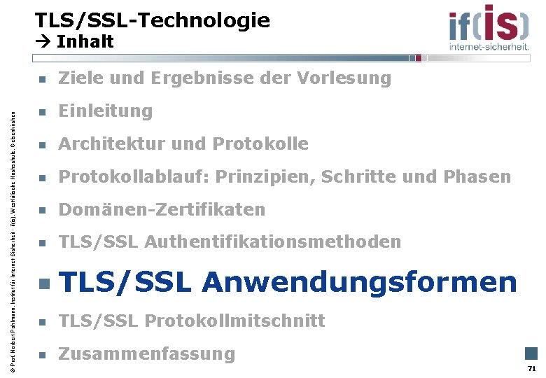 TLS/SSL-Technologie Inhalt Prof. Norbert Pohlmann, Institut für Internet-Sicherheit - if(is), Westfälische Hochschule, Gelsenkirchen Ziele