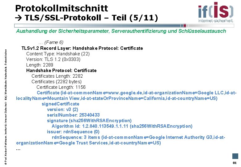 Protokollmitschnitt TLS/SSL-Protokoll – Teil (5/11) Aushandlung der Sicherheitsparameter, Serverauthentifizierung und Schlüsselaustausch Prof. Norbert Pohlmann,