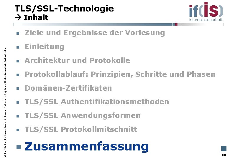 TLS/SSL-Technologie Inhalt Prof. Norbert Pohlmann, Institut für Internet-Sicherheit - if(is), Westfälische Hochschule, Gelsenkirchen Ziele