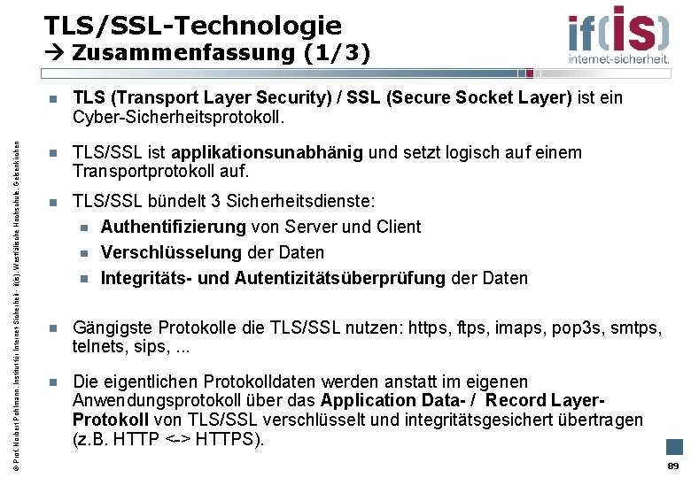 TLS/SSL-Technologie Zusammenfassung (1/3) Prof. Norbert Pohlmann, Institut für Internet-Sicherheit - if(is), Westfälische Hochschule, Gelsenkirchen