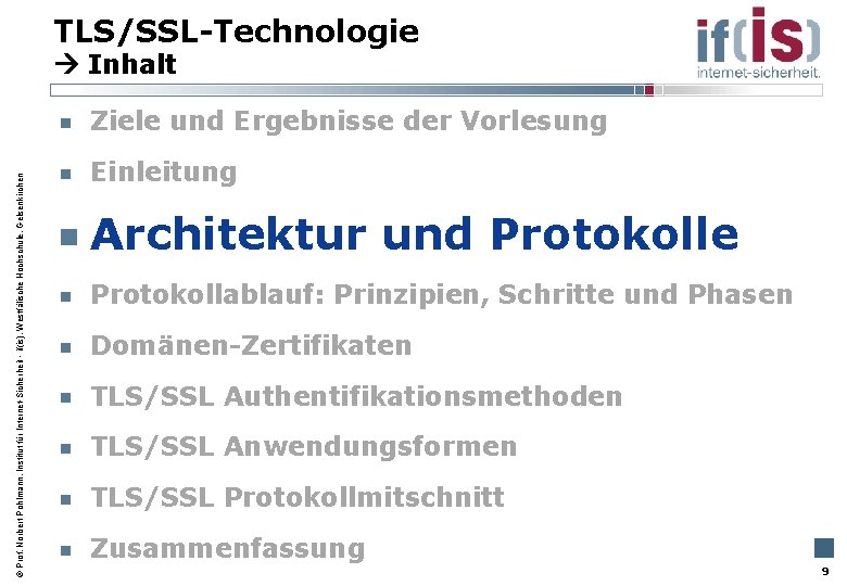 TLS/SSL-Technologie Inhalt Prof. Norbert Pohlmann, Institut für Internet-Sicherheit - if(is), Westfälische Hochschule, Gelsenkirchen Ziele