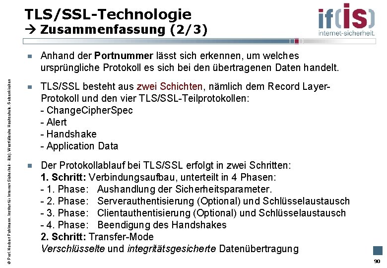 TLS/SSL-Technologie Zusammenfassung (2/3) Prof. Norbert Pohlmann, Institut für Internet-Sicherheit - if(is), Westfälische Hochschule, Gelsenkirchen