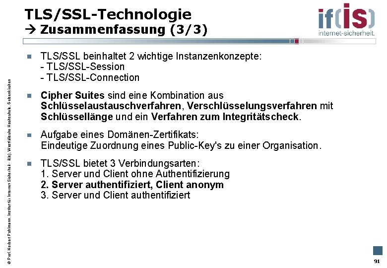 TLS/SSL-Technologie Prof. Norbert Pohlmann, Institut für Internet-Sicherheit - if(is), Westfälische Hochschule, Gelsenkirchen Zusammenfassung (3/3)