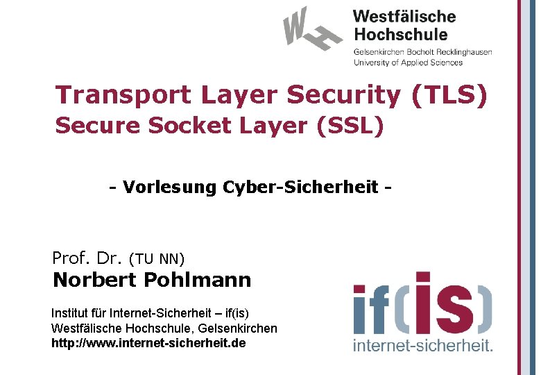 Transport Layer Security (TLS) Secure Socket Layer (SSL) - Vorlesung Cyber-Sicherheit - Prof. Dr.