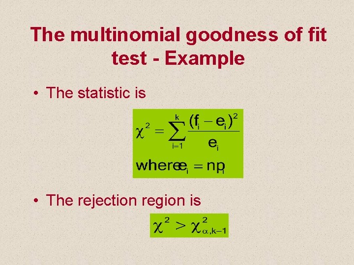 The multinomial goodness of fit test - Example • The statistic is • The