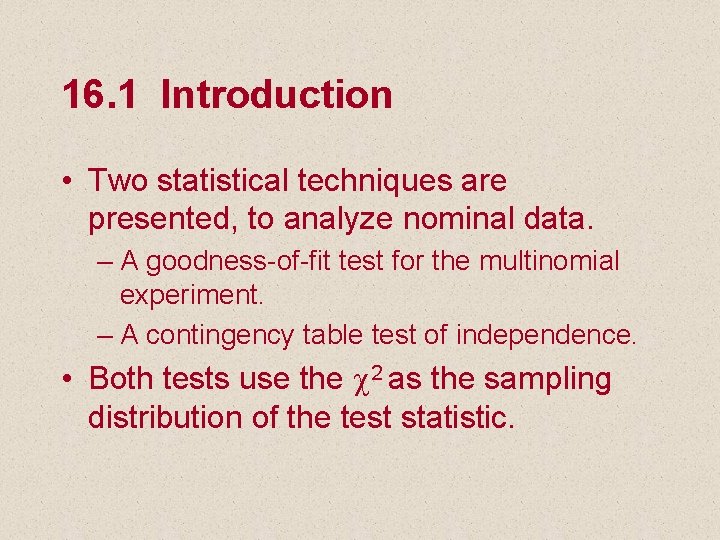 16. 1 Introduction • Two statistical techniques are presented, to analyze nominal data. –