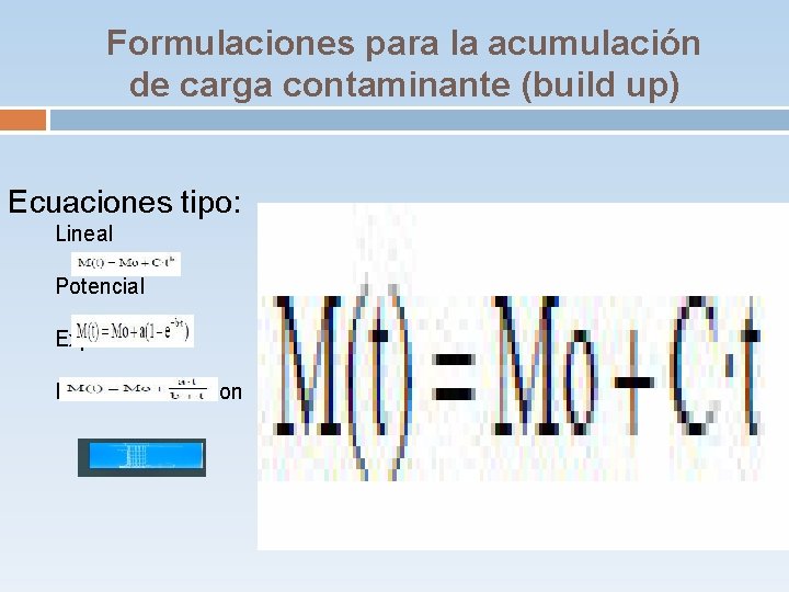 Formulaciones para la acumulación de carga contaminante (build up) Ecuaciones tipo: Lineal Potencial Exponencial Formulaciones para la acumulación de carga contaminante (build up) Ecuaciones tipo: Lineal Potencial Exponencial