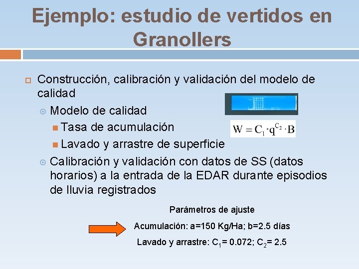 Ejemplo: estudio de vertidos en Granollers Construcción, calibración y validación del modelo de calidad Ejemplo: estudio de vertidos en Granollers Construcción, calibración y validación del modelo de calidad