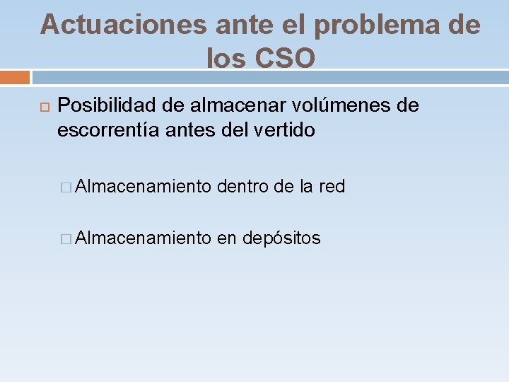 Actuaciones ante el problema de los CSO Posibilidad de almacenar volúmenes de escorrentía antes Actuaciones ante el problema de los CSO Posibilidad de almacenar volúmenes de escorrentía antes