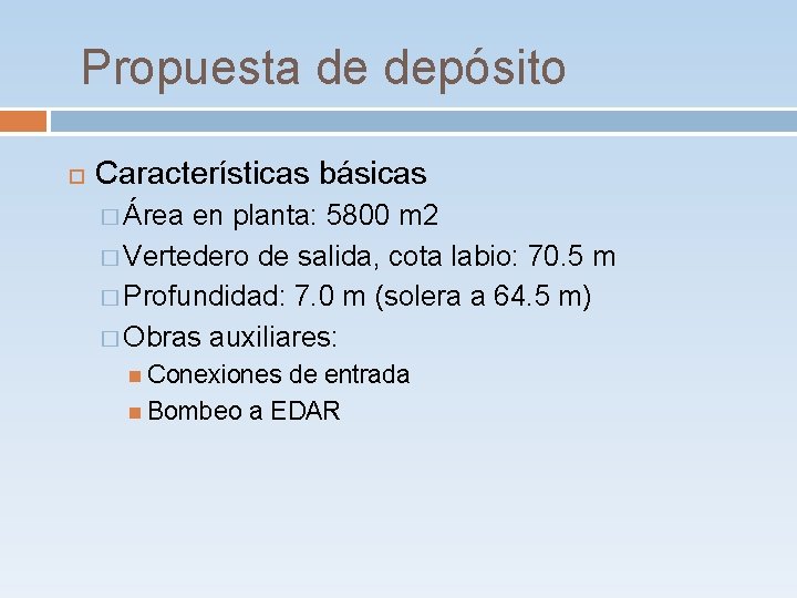 Propuesta de depósito Características básicas � Área en planta: 5800 m 2 � Vertedero Propuesta de depósito Características básicas � Área en planta: 5800 m 2 � Vertedero