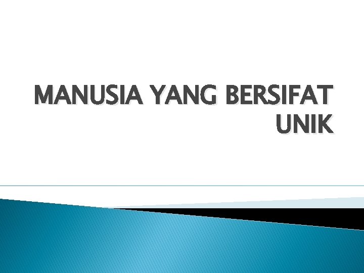 MANUSIA YANG BERSIFAT UNIK 