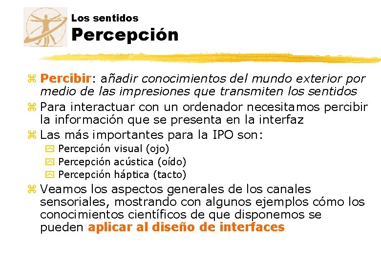 Los sentidos Percepción z Percibir: añadir conocimientos del mundo exterior por medio de las Los sentidos Percepción z Percibir: añadir conocimientos del mundo exterior por medio de las