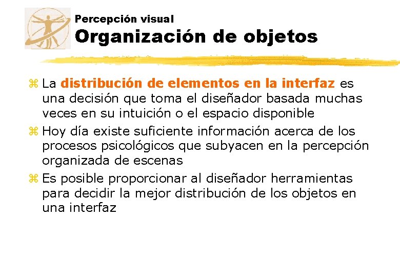 Percepción visual Organización de objetos z La distribución de elementos en la interfaz es Percepción visual Organización de objetos z La distribución de elementos en la interfaz es