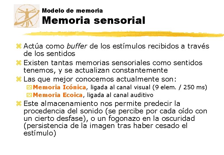 Modelo de memoria Memoria sensorial z Actúa como buffer de los estímulos recibidos a Modelo de memoria Memoria sensorial z Actúa como buffer de los estímulos recibidos a