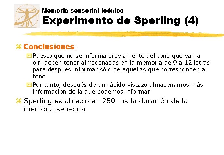 Memoria sensorial icónica Experimento de Sperling (4) z Conclusiones: y Puesto que no se Memoria sensorial icónica Experimento de Sperling (4) z Conclusiones: y Puesto que no se